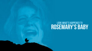 Look What’s Happened to Rosemary’s Baby