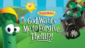 VeggieTales: God Wants Me to Forgive Them!?!