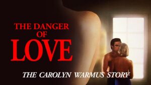The Danger of Love: The Carolyn Warmus Story