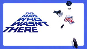 The Man Who Wasn’t There