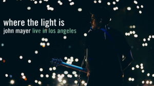 Where the Light Is: John Mayer Live in Los Angeles