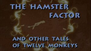 The Hamster Factor and Other Tales of ‘Twelve Monkeys’