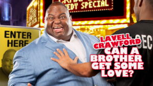 Lavell Crawford: Can a Brother Get Some Love?