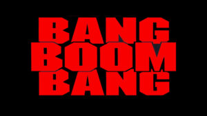 Bang, Boom, Bang