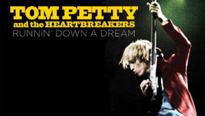 Tom Petty and the Heartbreakers: Runnin’ Down a Dream