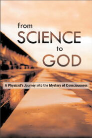 From Science to God: Exploring the Mystery of Consciousness