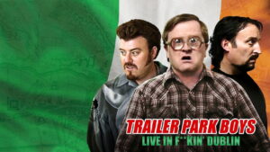Trailer Park Boys: Live in F**kin’ Dublin