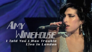 Amy Winehouse: I Told You I Was Trouble – Live In London
