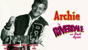 Archie: To Riverdale and Back Again