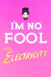 I’m No Fool with Electricity
