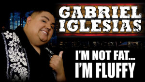 Gabriel Iglesias: I’m Not Fat… I’m Fluffy