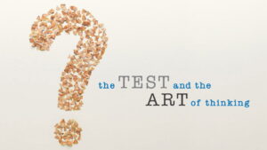 The Test and the Art of Thinking