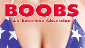 Boobs: An American Obsession