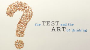 The Test and the Art of Thinking
