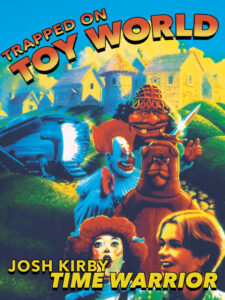 Josh Kirby… Time Warrior: Trapped on Toyworld