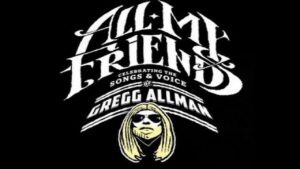 All My Friends – Celebrating the Songs & Voice of Gregg Allman