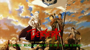 Berserk: The Golden Age Arc I – The Egg of the King