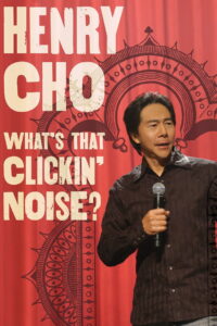 Henry Cho: What’s That Clickin’ Noise?