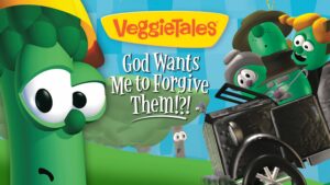 VeggieTales: God Wants Me to Forgive Them!?!