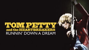 Tom Petty and the Heartbreakers: Runnin’ Down a Dream