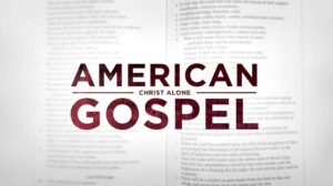 American Gospel: Christ Alone