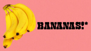 Bananas!*