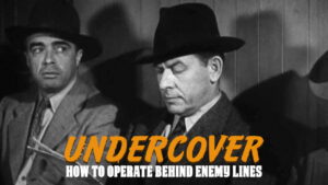 Undercover: How to Operate Behind Enemy Lines