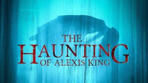 The Haunting of Alexis King