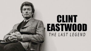 Clint Eastwood: The Last Legend