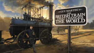 Guy Martin: The British Train That Changed the World