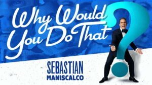 Sebastian Maniscalco: Why Would You Do That?