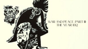 War and Peace, Part III: The Year 1812