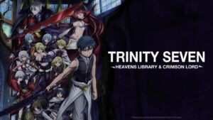 Trinity Seven: Heaven’s Library & Crimson Lord