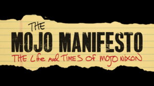 The Mojo Manifesto: The Life and Times of Mojo Nixon
