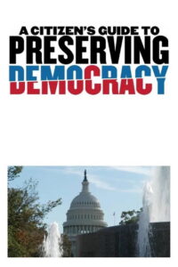 A Citizen’s Guide to Preserving Democracy