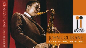 Jazz Icons – John Coltrane Live in ’60, ’61 & ’65