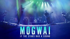 Mogwai: If the Stars Had a Sound