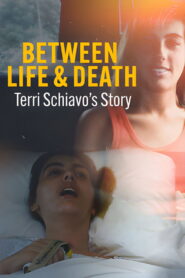Between Life & Death: Terri Schiavo’s Story