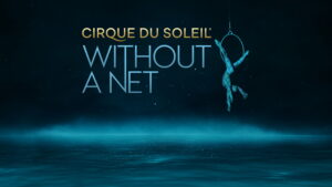 Cirque du Soleil: Without a Net