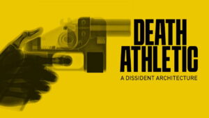 Death Athletic: A Dissident Architecture
