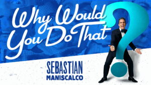 Sebastian Maniscalco: Why Would You Do That?