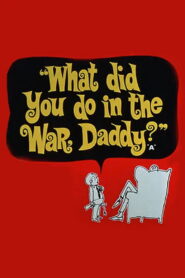 What Did You Do in the War, Daddy?