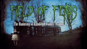 Field of Fears – The Haunting of Randolph County Asylum