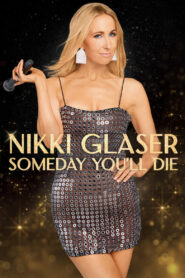 Nikki Glaser: Someday You’ll Die