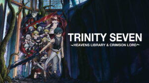 Trinity Seven: Heaven’s Library & Crimson Lord