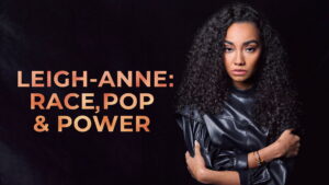Leigh-Anne: Race, Pop and Power