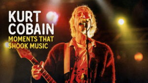 Kurt Cobain: Moments That Shook Music
