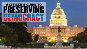 A Citizen’s Guide to Preserving Democracy