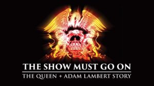 The Show Must Go On: The Queen + Adam Lambert Story