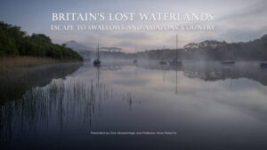 Britain’s Lost Waterlands: Escape to Swallows and Amazons Country